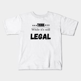 Think while its still legal Kids T-Shirt